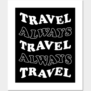 Travel Always and Always Travel (white) Posters and Art